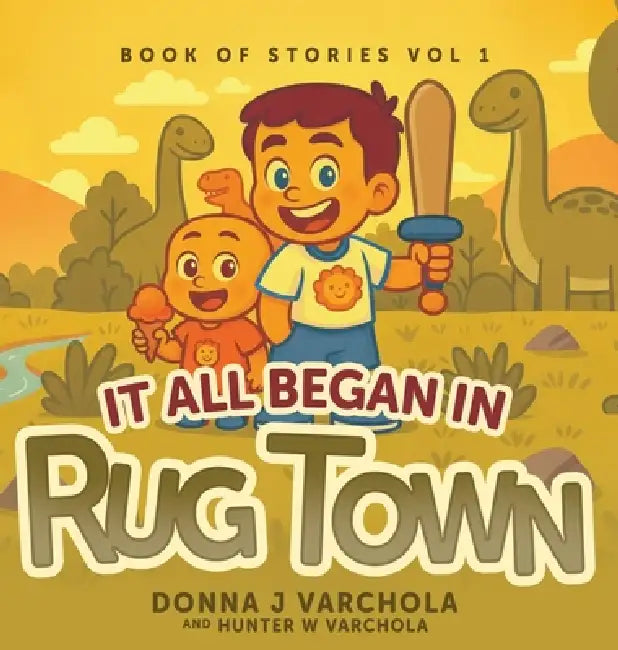 Book of Stories, Volume 1: It All Began in Rug Town by Donna J. Varchola, Hunter W. Varchola