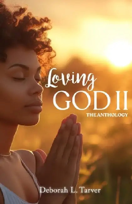 Loving God II the Anthology by Deborah L. Tarver