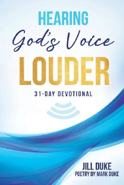 Hearing God's Voice Louder: 31-Day Devotional by Jill Duke