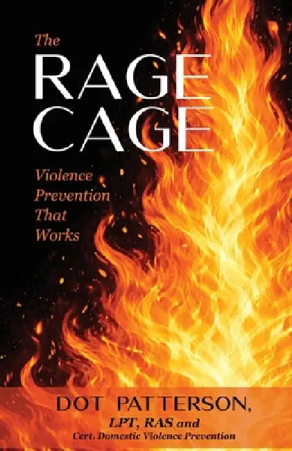 The Rage Cage: Violence Prevention That Works by Dot Patterson