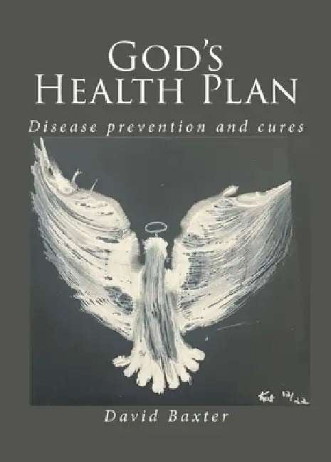 God's Health Plan: Disease Prevention and Cures by David Baxter