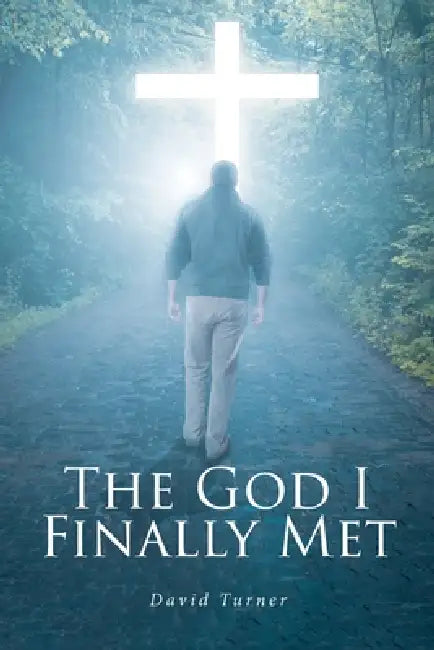The God I Finally Met by David Turner