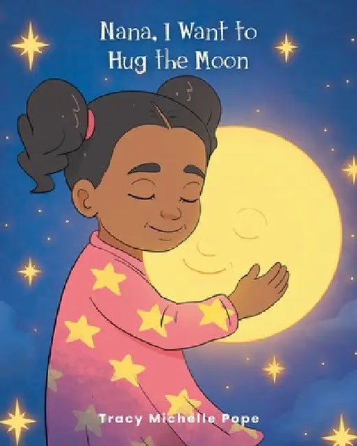 Nana, I Want to Hug the Moon by Tracy Michelle Pope