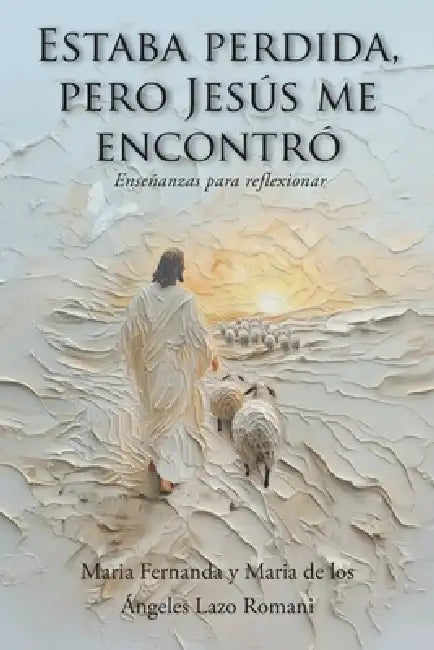 Estaba perdida, pero Jesús me encontró: Enseñanzas para reflexionar by Maria Fernanda, Maria de Los Ángeles Lazo Romani