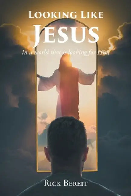 Looking Like Jesus: In a World That Is Looking For Him by Rick Bereit