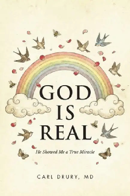 God is Real: He Showed Me a True Miracle by Carl Drury
