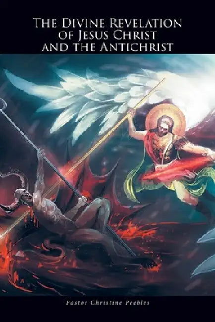 The Divine Revelation of Jesus Christ and the Antichrist by Pastor Christine Peebles