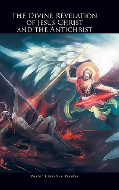 The Divine Revelation of Jesus Christ and the Antichrist by Pastor Christine Peebles
