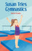 Susan Tries Gymnastics by Rachel Hensley