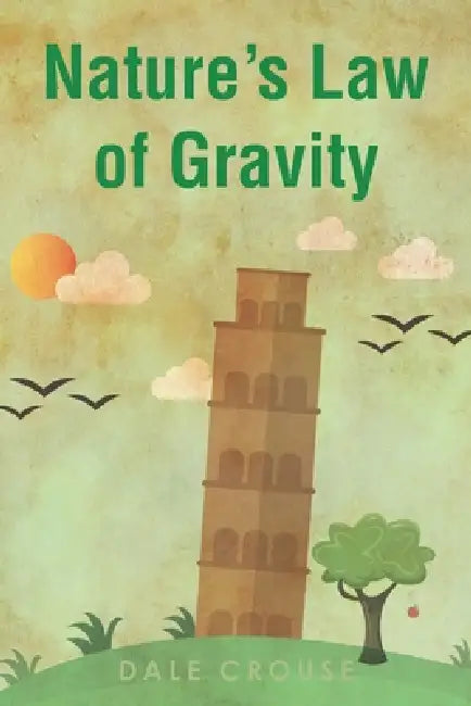 Nature's Law of Gravity by Dale Crouse