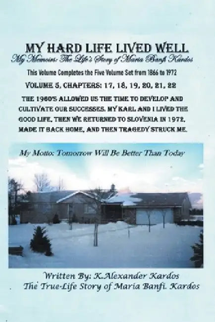 My Hard Life Lived Well: Volume 5 by K. Alexander Kardos