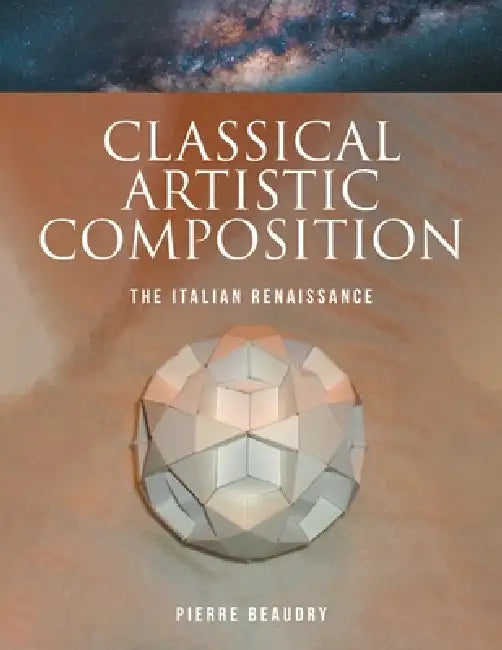 Classical Artistic Composition: The Italian Renaissance by Pierre Beaudry