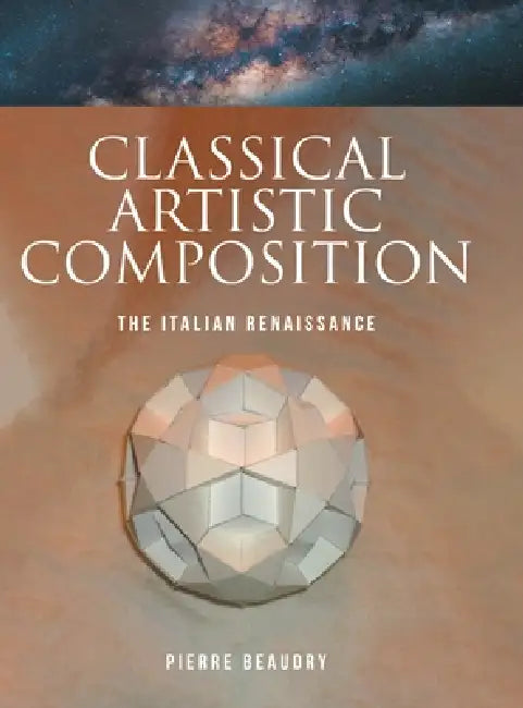 Classical Artistic Composition: The Italian Renaissance by Pierre Beaudry