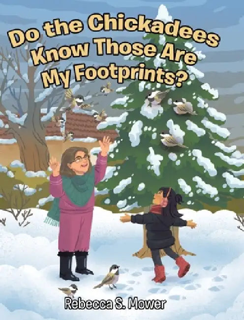 Do the Chickadees Know Those Are My Footprints? by Rebecca S. Mower