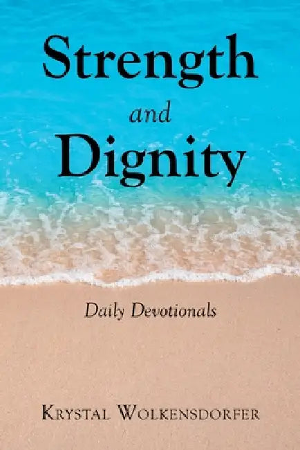 Strength and Dignity: Daily Devotionals by Krystal Wolkensdorfer