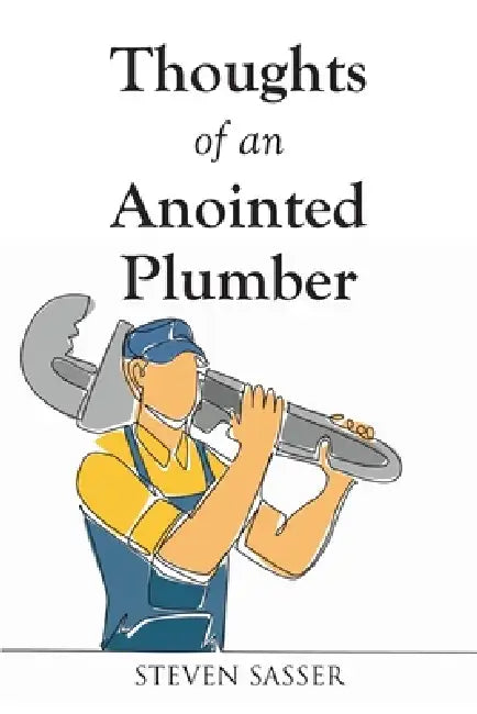 Thoughts of an Anointed Plumber by Steven Sasser