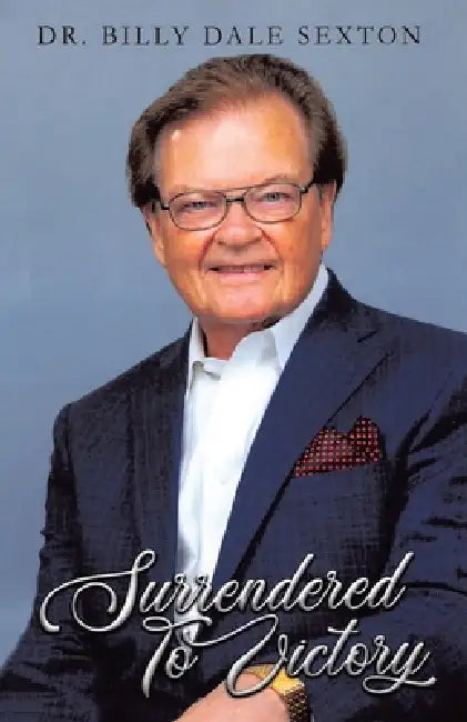 Surrendered to Victory by Billy Dale Sexton