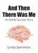 And Then There Was Me: An ADHD Survival Story by Linda Sammons