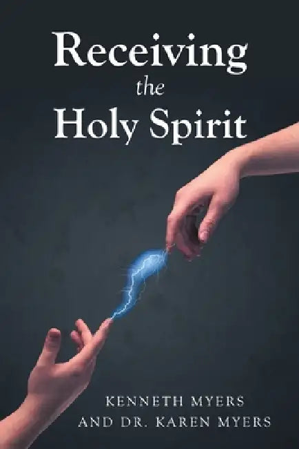 Receiving the Holy Spirit by Kenneth Myers, Karen Myers