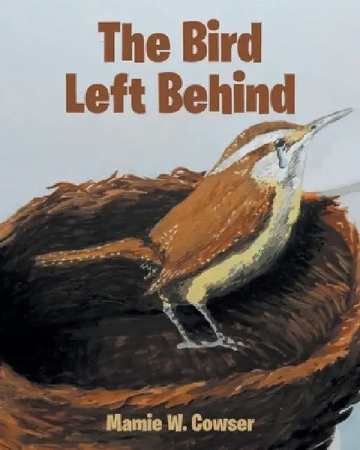 The Bird Left Behind by Mamie W. Cowser