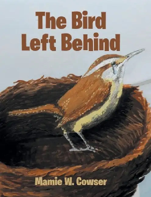 The Bird Left Behind by Mamie W. Cowser