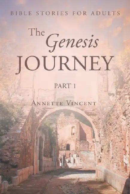 The Genesis Journey: Part 1 by Annette Vincent