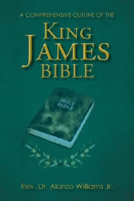 A Comprehensive Outline of the King James Bible by Jr. Williams Alonzo
