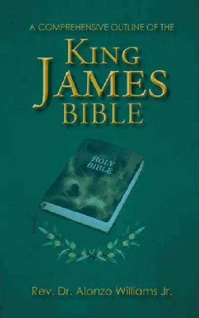 A Comprehensive Outline of the King James Bible by Jr. Williams Alonzo