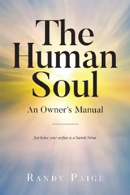 The Human Soul: An Owner's Manual by Randy Paige
