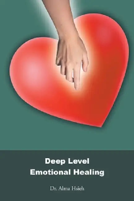 Deep Level Emotional Healing by Alma Hsieh