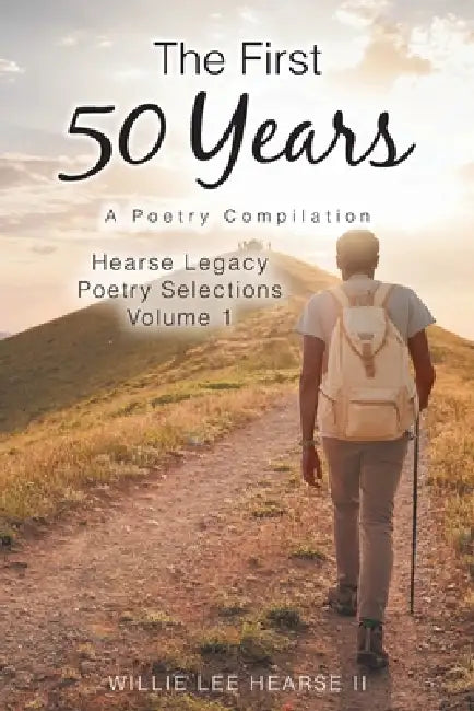 The First 50 Years: A Poetry Compilation by II Hearse Willie Lee