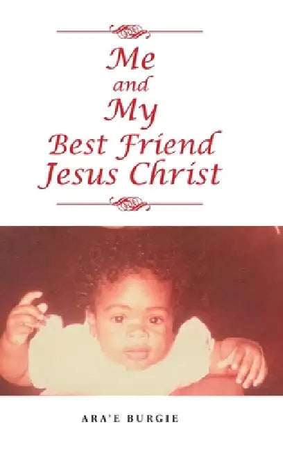 Me and My Best Friend Jesus Christ by Ara'e Burgie