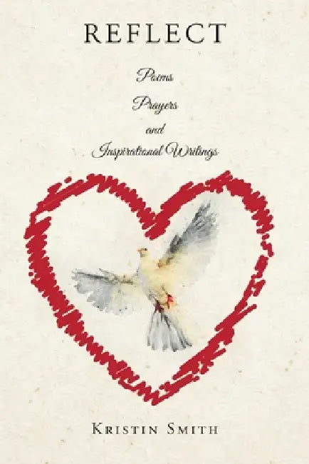 Reflect: Poems, Prayers, and Inspirational Writings by Kristin Smith