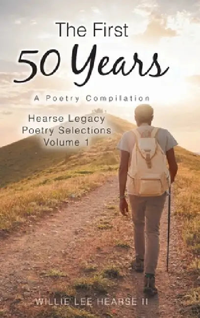 The First 50 Years: A Poetry Compilation by II Hearse Willie Lee