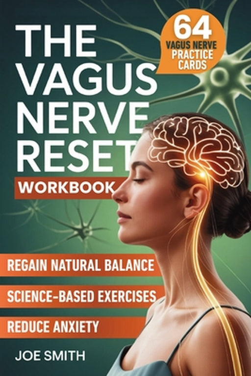 The Vagus Nerve Reset: A 7-Day Solution to Activate Your Healing System, Reduce Anxiety, and Regain Natural Balance Through Easy, Science-Based Exerci by Joe Smith