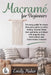 Macrame for beginners: An Easy And Essential Guide For Beginners With Step By Step Instructions, Basic Knots, And Different DIY Projects by Emily Maker, Aries Publishing