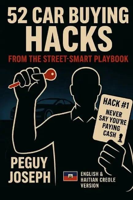 52 Car Buying Hacks from the Street-Smart Playbook: 52 Zel Kat Entelijans Pou Negosye Machin Nan Dealership by Joseph Fl, Peguy Andre