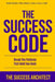 The Success Code: Break the Patterns That Hold You Back: Build Habits That Reflect Your Future Self by The Success Architect