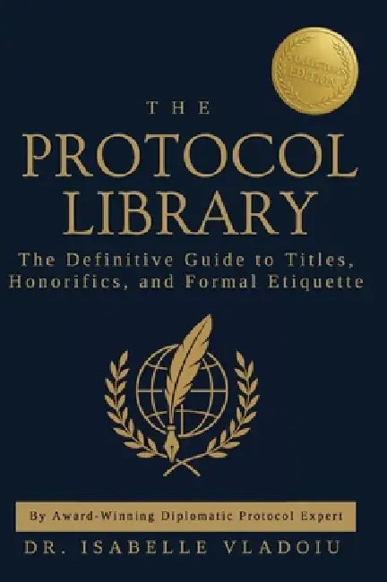 The Protocol Library: The Definitive Guide to Titles, Honorifics, and Formal Etiquette by Isabelle Vladoiu