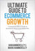 2025 Ultimate Guide To E-commerce Growth: 7 Unexpected KPIs To Scale An E-commerce Shop To $10 Million Plus by Hammersley, Ian