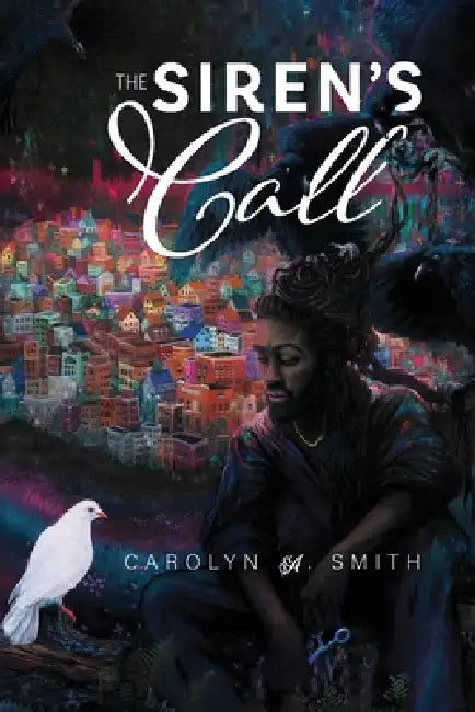 The Siren's Call: Loosely based/ Inspired by the Biblical story of Samson & Delilah by Carolyn A. Smith