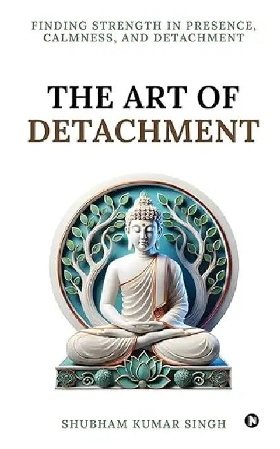 The Art of Detachment  by Shubham Kumar Singh