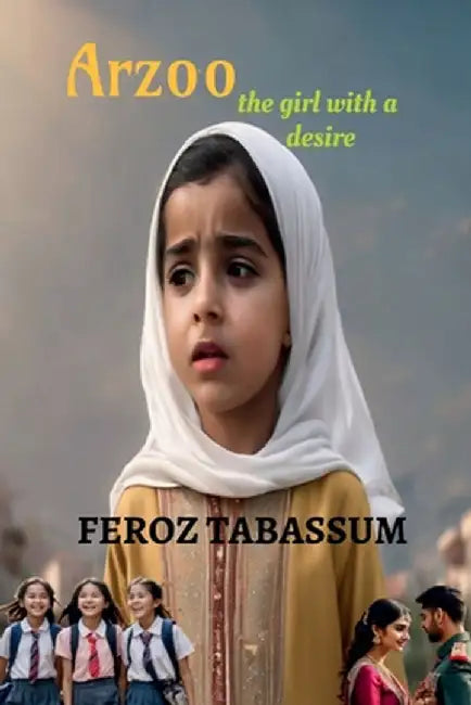 Arzoo - The girl with a desire by Feroz Tabassum