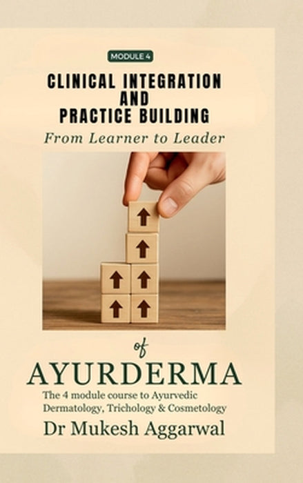 Clinical Integration and Practice Building: Module 4 by Dr Mukesh Aggarwal