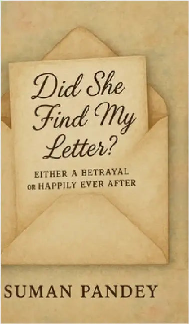 Did she find my letter?: Either a betrayal or happily ever after. by Suman Pandey
