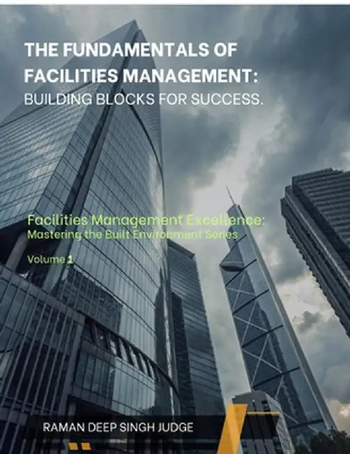 The Fundamentals of Facilities Management: Building Blocks for Success by Raman Deep Singh Judge