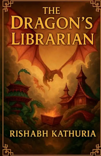 The Dragon's Librarian by Rishabh Kathuria