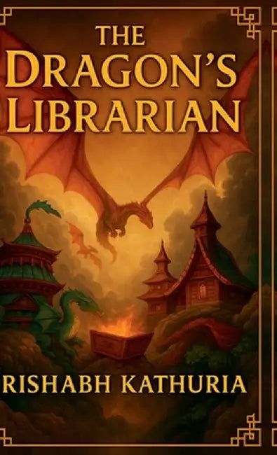 The Dragon's Librarian by Rishabh Kathuria