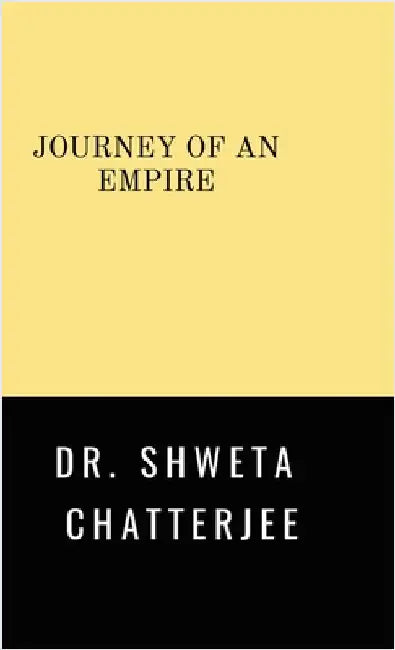 Journey of An Empire by Dr Shweta Chatterjee