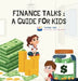 Finance Talks: A Guide for Kids by Varnika Sanadhya